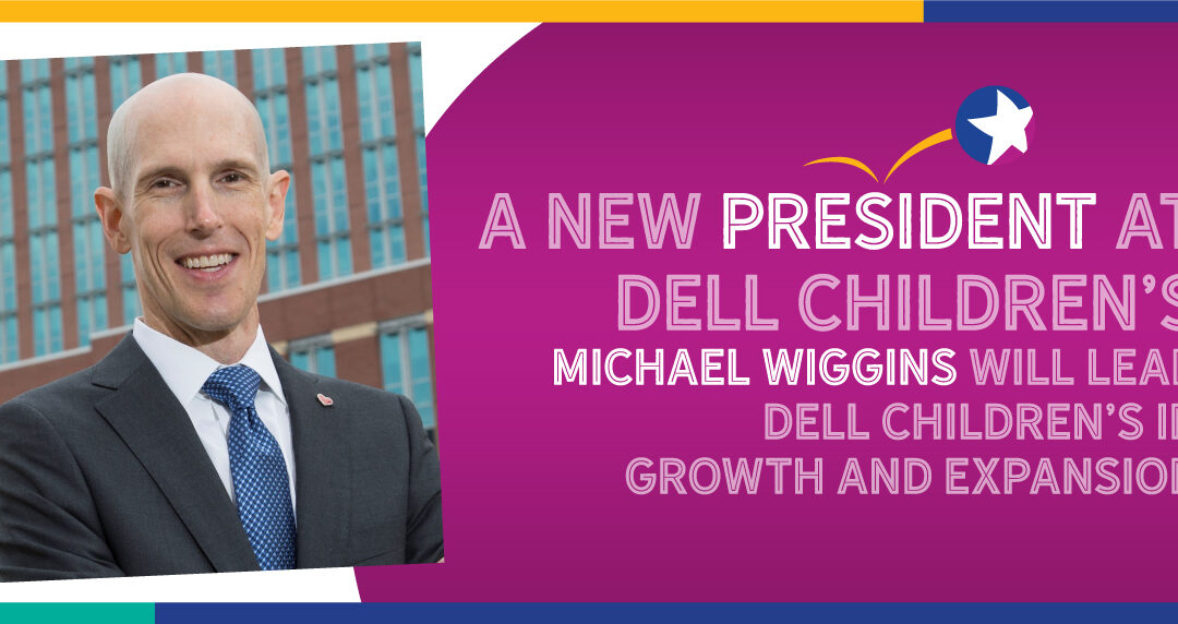 A new President for Dell Children’s